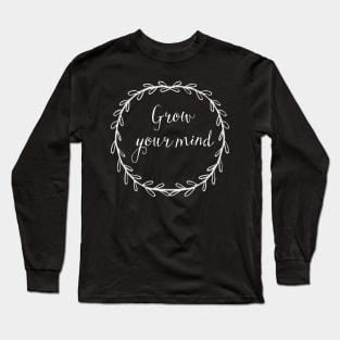 Grow your mind Long Sleeve T-Shirt